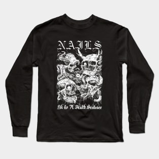 NAILS "Life is a Death Sentence" Long Sleeve T-Shirt